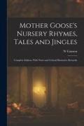 Mother Goose's Nursery Rhymes, Tales and Jingles: Complete Edition, With Notes and Critical Illustrative Remarks