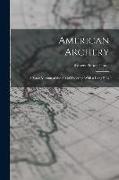 American Archery: A Vade Mecum of the Art of Shooting With a Long Bow