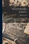 Woodwork Joints, how They are set out, how Made and Where Used, With Four Hundred and Thirty Illustrations and a Complete Index of Eleven Hundred Refe