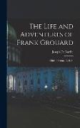 The Life and Adventures of Frank Grouard: Chief of Scouts, U. S. A