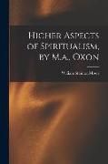 Higher Aspects of Spiritualism, by M.a., Oxon