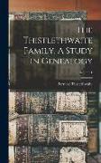 The Thistlethwaite Family. A Study in Genealogy, Volume 1