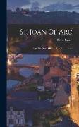 St. Joan Of Arc: The Life-story Of The Maid Of Orleans