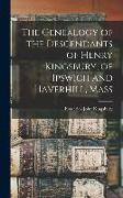 The Genealogy of the Descendants of Henry Kingsbury, of Ipswich and Haverhill, Mass