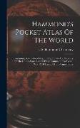 Hammond's Pocket Atlas Of The World: Containing New Colored Maps Of Each State And Territory Of The United States And Of Every Country In The World. W