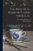 The Practical Book of Period Furniture: Treating of Furniture of the English, American Colonial and Post-Colonial and Principal French Periods