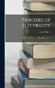 Pioneers of Electricity, Or, Short Lives of the Great Electricians