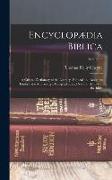 Encyclopædia Biblica: A Critical Dictionary of the Literary, Political and Religious History, the Archæology, Geography, and Natural History