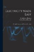 Electricity Made Easy: By Simple Language and Copious Illustration