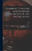 Steamboat Disasters and Railroad Accidents in the United States: To Which is Appended Accounts of Recent Shipwrecks, Fires at sea, Thrilling Incidents