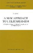 A New Approach to Utilitarianism: A Unified Utilitarian Theory and Its Application to Distributive Justice