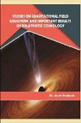 STUDIES ON GRAVITATIONAL FIELD EQUATIONS AND IMPORTANT RESULTS OF RELATIVISTIC COSMOLOGY