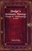 Hodge's Systematic Theology Volume II - Anthropology Revised