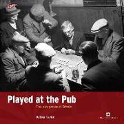 Played at the Pub: The Pub Games of Britain