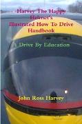 Harvey The Happy Helmet's Illustrated How To Drive Handbook - A Drive By Education