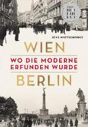 Wien – Berlin. Wo die Moderne erfunden wurde