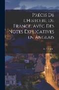 Précis de L'Histoire de France, Avec des Notes Explicatives en Anglais