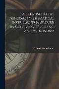 A Treatise on the Principal Mathematical Instruments Employed in Surveying, Levelling, and Astronomy