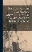 The Call of the Red Man as Answered by the Commissioner of Indian Affairs