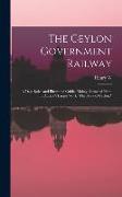 The Ceylon Government Railway: A Descriptive and Illustrated Guide, Mainly Extracted From the Author's Larger Work "The Book of Ceylon,"