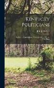 Kentucky Politicians: Sketches of Representative Corncrackers and Other Miscellany