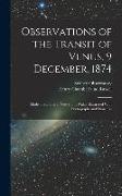 Observations of the Transit of Venus, 9 December, 1874, Made at Stations in New South Wales. Illustrated With Photographs and Drawings