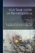 Old Time Notes of Pennsylvania, a Connected & Chronological Record of the Commercial, Industrial & Educational Advancement of Pennsylvania, & the Inne