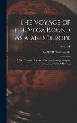 The Voyage of the Vega Round Asia and Europe: With a Historical Review of Previous Journeys Along the North Coast of the Old World, Volume 1