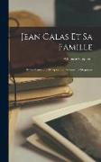 Jean Calas Et Sa Famille: Étude Historique D' Après Les Documents Originaux