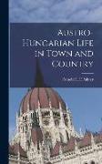 Austro-Hungarian Life in Town and Country