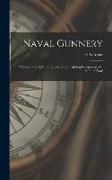 Naval Gunnery, a Description & History of the Fighting Equipment of a Man-of-war