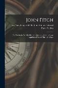 John Fitch: The First in the World's History to Invent and Apply Steam Propulsion of Vessels Through Water
