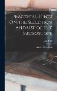 Practical Hints On the Selection and Use of the Microscope: Intended for Beginners