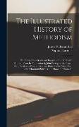 The Illustrated History of Methodism: The Story of the Origin and Progress of the Methodist Church, From Its Foundation by John Wesley to the Present