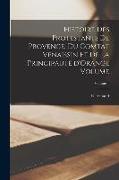 Histoire des protestants de Provence, du comtat Venaissin et de la principauté d'Orange Volume, Volume 1