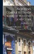 Norton's Complete Hand-Book of Havana and Cuba: Containing Full Information for the Tourist, Settler, and Investor, Also an Account of the American Mi