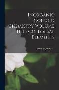 Inorganic Colloid Chemistry Volume IThe Colloidal Elements