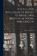 The Field Of PsychologyA Survey Of Experience Individual Social And Genetic