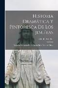 Historia Dramática Y Pintoresca De Los Jesuítas: Desde La Fundación De La Orden Hasta Nuestros Días