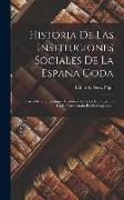 Historia De Las Instituciones Sociales De La España Goda: Parte General: Resumen Histórico. La Sociedad Hispano-goda Considerada En Su Conjunto