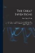 The Great Inventions: Their History, From the Earliest Period to the Present. Their Influence On Civilization, Accompanied by Sketches of Li