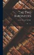 The Two Baronesses: A Romance