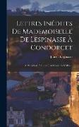 Lettres Inédites De Mademoiselle De Lespinasse À Condorcet: À D'alembert, À Guibert, Au Comte De Crillon