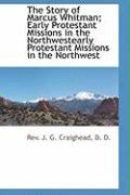 The Story of Marcus Whitman, Early Protestant Missions in the Northwest