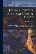 Journal Of The Late Campaign In Egypt: Including Descriptions Of That Country, And Of Gibraltar, Minorca, Malta, Marmorice, And Macri