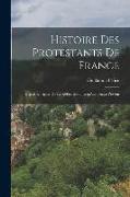 Histoire Des Protestants De France: Depuis L'origine De La Réformation Jusqu'au Temps Présent