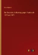 Der Deutsche Volkskrieg gegen Frankreich 1870 und 1871