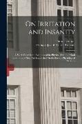 On Irritation and Insanity: A Work Wherein the Relations of the Physical With the Moral Conditions of Man, Are Established On the Basis of Physiol