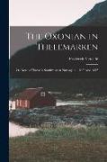 The Oxonian in Thelemarken, Or, Notes of Trave in Southwestern Norway in ... 1856 and 1857