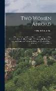 Two Women Abroad, What They saw and how They Lived While Travelling Among the Semi-civilized People of Morocco, the Peasants of Italy and France, as W